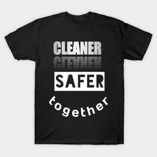 Cleaner Safer Together T-Shirt